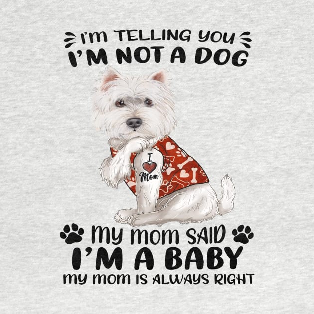 West Highland White Terrier I’m Telling You I’m Not A Dog by Brodrick Arlette Store